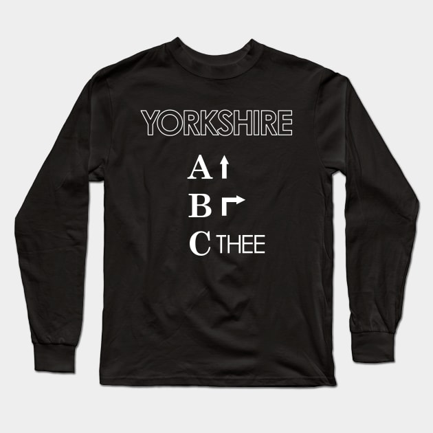 Ey Up, Be Reyt, Sithee the Yorkshire ABC Long Sleeve T-Shirt by Yorkshire Stuff